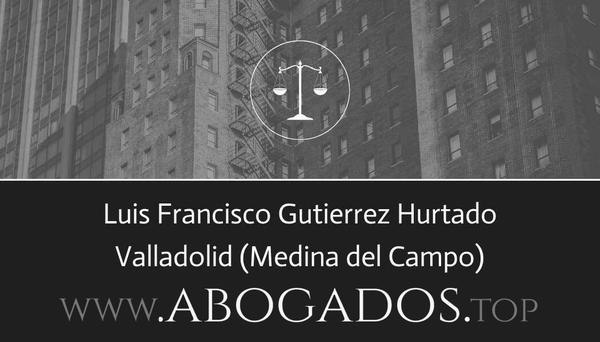 abogado Luis Francisco Gutierrez Hurtado en Medina del Campo