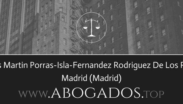 abogado Luis Martin Porras-Isla-Fernandez Rodriguez De Los Rios en Madrid