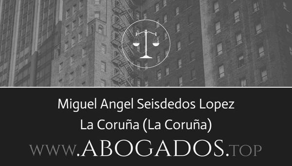 abogado Miguel Angel Seisdedos Lopez en La Coruña