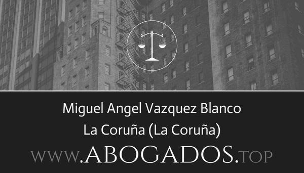 abogado Miguel Angel Vazquez Blanco en La Coruña